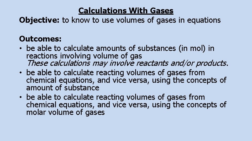 Calculations With Gases Objective: to know to use volumes of gases in equations Outcomes: