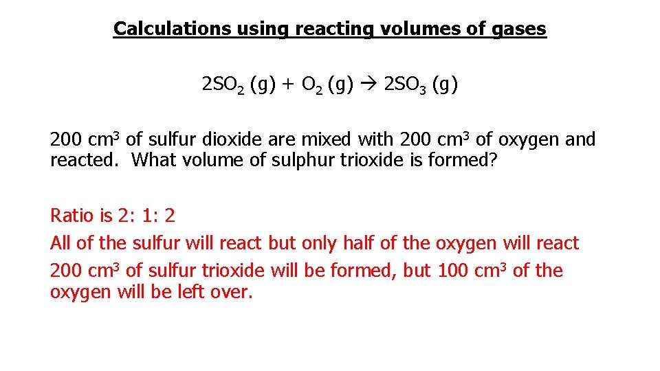 Calculations using reacting volumes of gases 2 SO 2 (g) + O 2 (g)