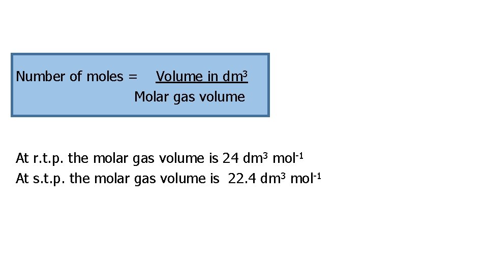Number of moles = Volume in dm 3 Molar gas volume At r. t.