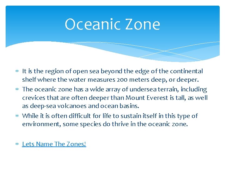 Oceanic Zone It is the region of open sea beyond the edge of the