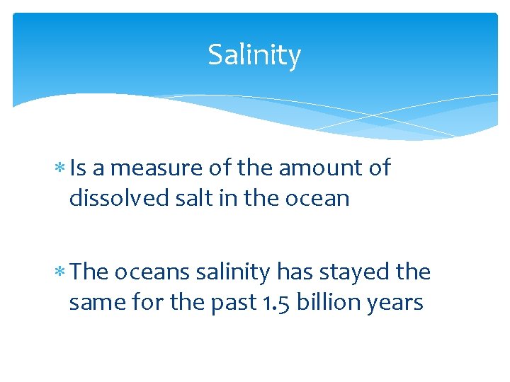 Salinity Is a measure of the amount of dissolved salt in the ocean The