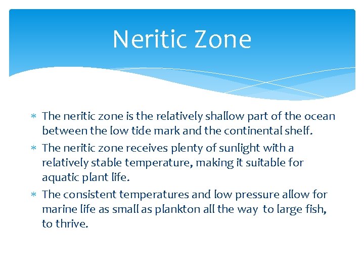 Neritic Zone The neritic zone is the relatively shallow part of the ocean between