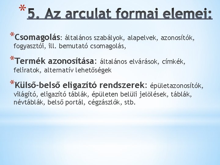 * *Csomagolás: általános szabályok, alapelvek, azonosítók, fogyasztói, ill. bemutató csomagolás, *Termék azonosítása: általános elvárások,