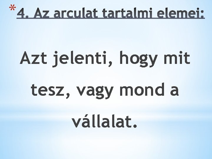 * Azt jelenti, hogy mit tesz, vagy mond a vállalat. 