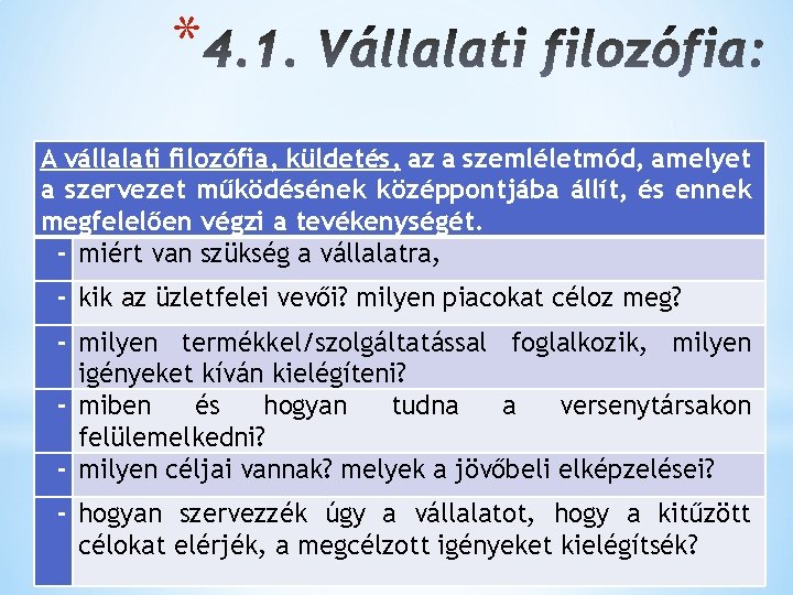 * A vállalati filozófia, küldetés, az a szemléletmód, amelyet a szervezet működésének középpontjába állít,