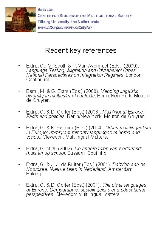 Recent key references • Extra, G. , M. Spotti & P. Van Avermaet (Eds.