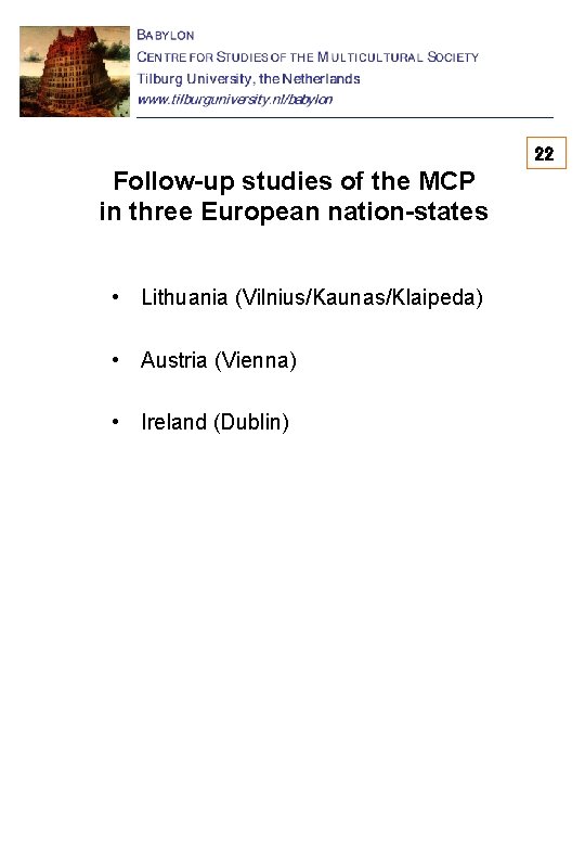 22 Follow-up studies of the MCP in three European nation-states • Lithuania (Vilnius/Kaunas/Klaipeda) •
