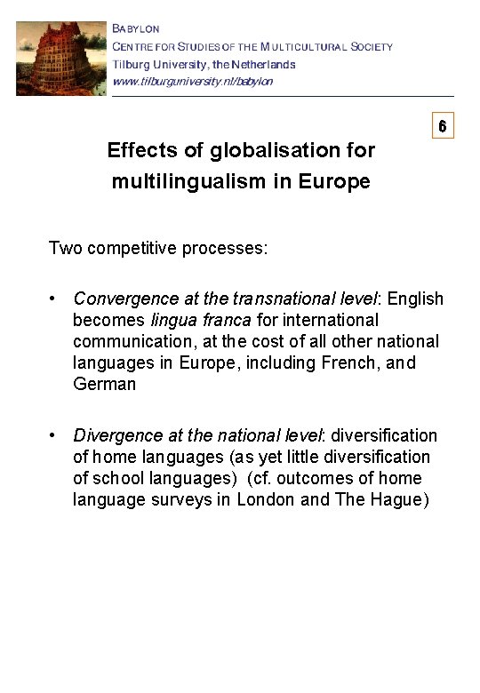 6 Effects of globalisation for multilingualism in Europe Two competitive processes: • Convergence at