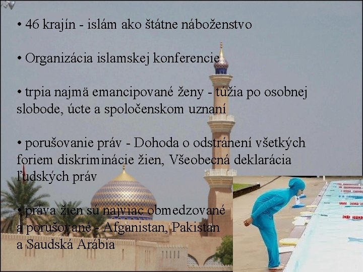  • 46 krajín - islám ako štátne náboženstvo • Organizácia islamskej konferencie •