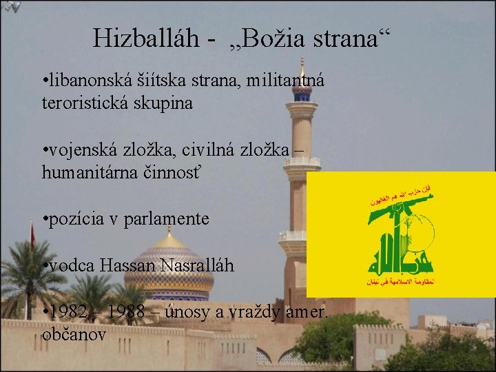 Hizballáh - „Božia strana“ • libanonská šiítska strana, militantná teroristická skupina • vojenská zložka,