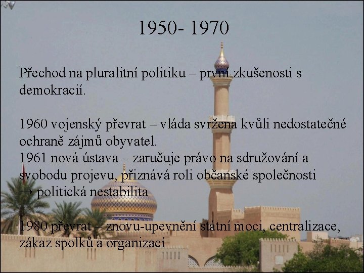1950 - 1970 Přechod na pluralitní politiku – první zkušenosti s demokracií. 1960 vojenský