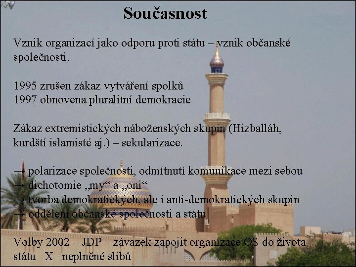 Současnost Vznik organizací jako odporu proti státu – vznik občanské společnosti. 1995 zrušen zákaz