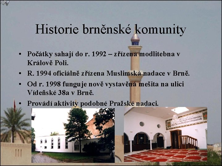 Historie brněnské komunity • Počátky sahají do r. 1992 – zřízena modlitebna v Králově