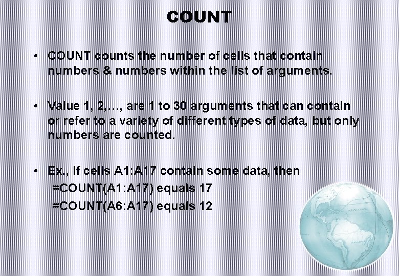 COUNT • COUNT counts the number of cells that contain numbers & numbers within