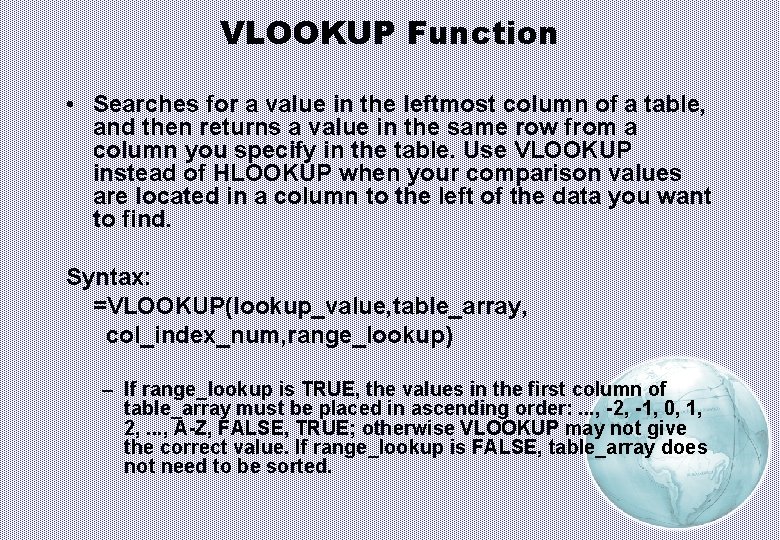 VLOOKUP Function • Searches for a value in the leftmost column of a table,