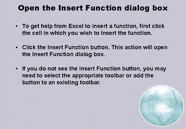 Open the Insert Function dialog box • To get help from Excel to insert
