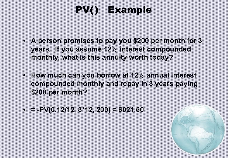 PV( ) Example • A person promises to pay you $200 per month for