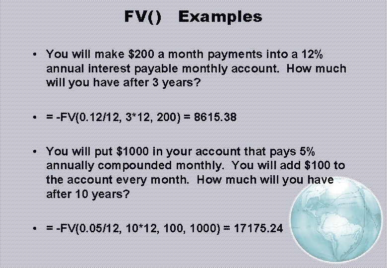 FV( ) Examples • You will make $200 a month payments into a 12%