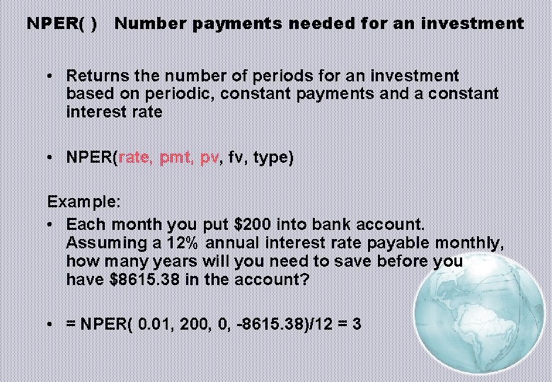 NPER( ) Number payments needed for an investment • Returns the number of periods