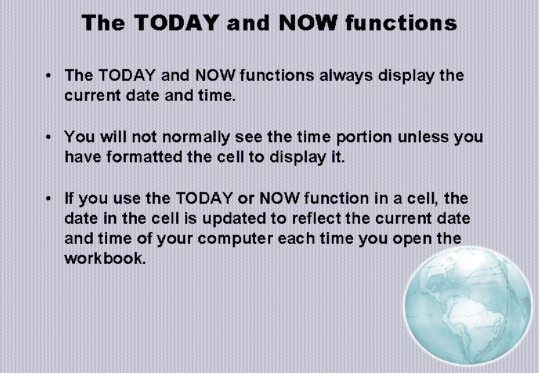 The TODAY and NOW functions • The TODAY and NOW functions always display the