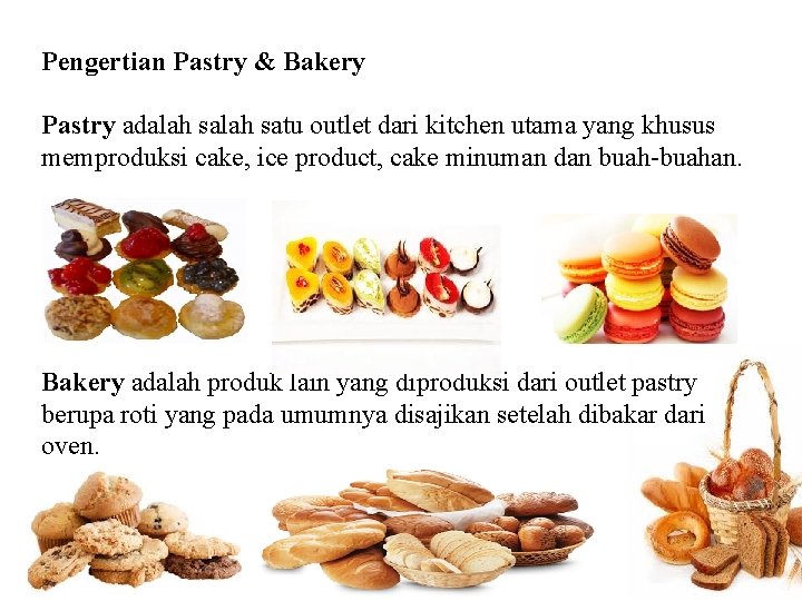 Pengertian Pastry & Bakery Pastry adalah satu outlet dari kitchen utama yang khusus memproduksi