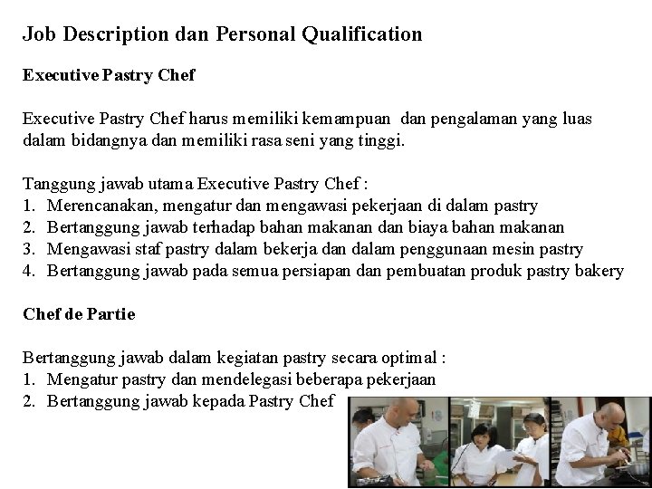 Job Description dan Personal Qualification Executive Pastry Chef harus memiliki kemampuan dan pengalaman yang