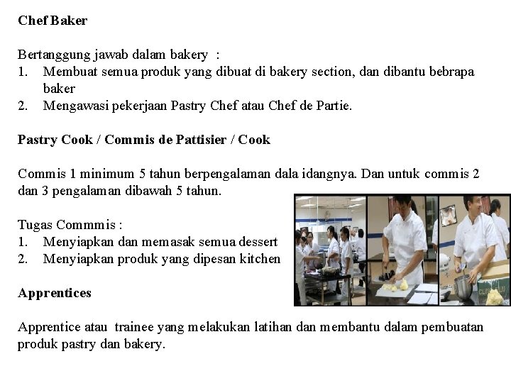 Chef Baker Bertanggung jawab dalam bakery : 1. Membuat semua produk yang dibuat di