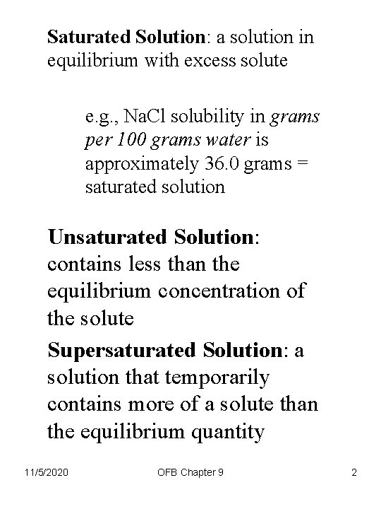 Saturated Solution: a solution in equilibrium with excess solute e. g. , Na. Cl