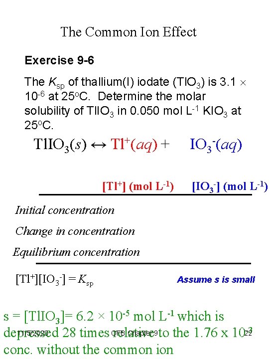 The Common Ion Effect Exercise 9 -6 The Ksp of thallium(I) iodate (Tl. O
