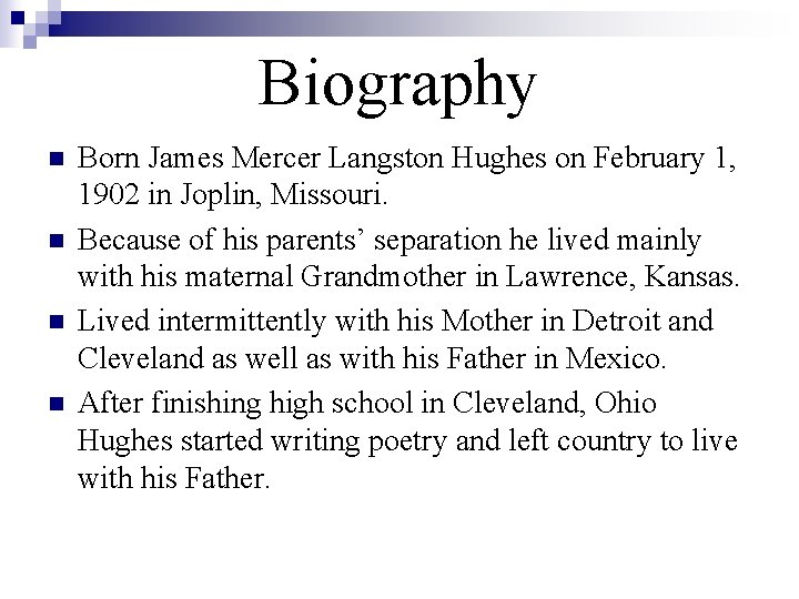 Biography n n Born James Mercer Langston Hughes on February 1, 1902 in Joplin,