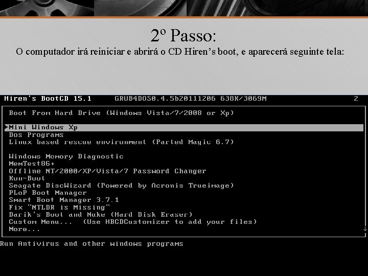 2º Passo: O computador irá reiniciar e abrirá o CD Hiren’s boot, e aparecerá