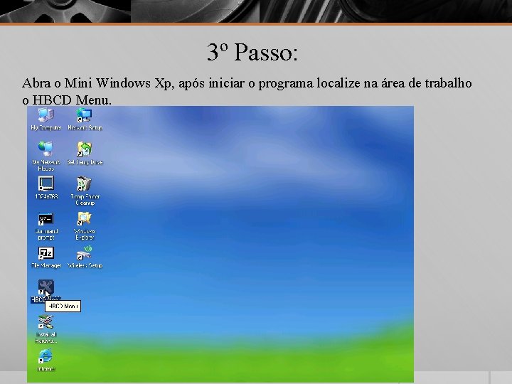 3º Passo: Abra o Mini Windows Xp, após iniciar o programa localize na área