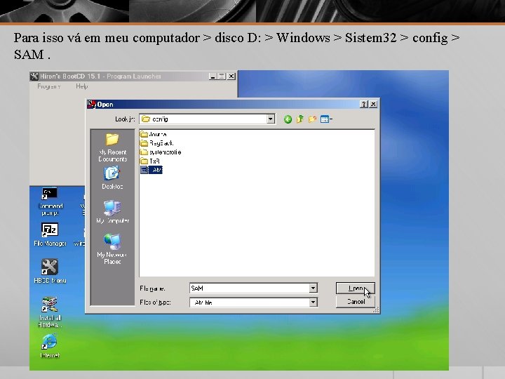 Para isso vá em meu computador > disco D: > Windows > Sistem 32