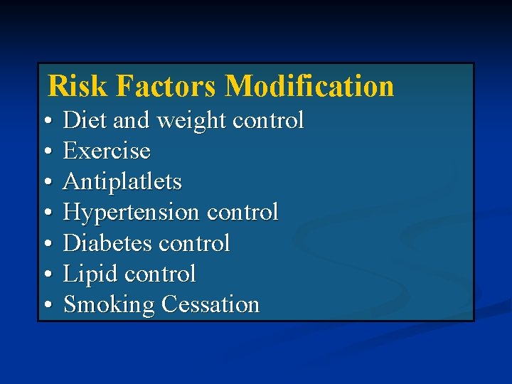 Risk Factors Modification • • Diet and weight control Exercise Antiplatlets Hypertension control Diabetes