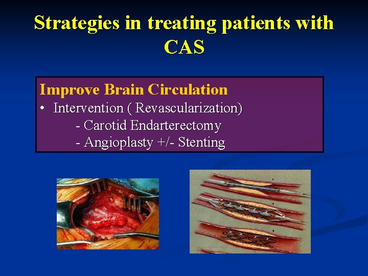 Strategies in treating patients with CAS Improve Brain Circulation • Intervention ( Revascularization) -