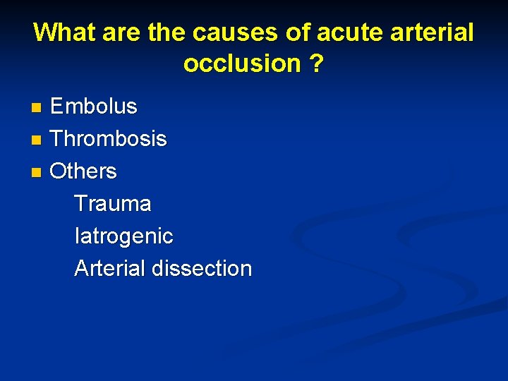 What are the causes of acute arterial occlusion ? Embolus n Thrombosis n Others