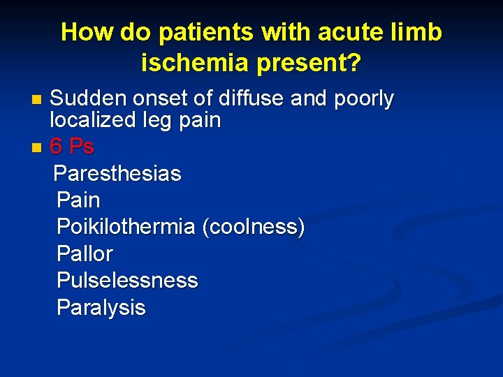 How do patients with acute limb ischemia present? Sudden onset of diffuse and poorly