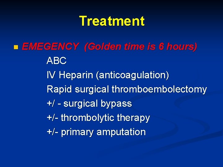 Treatment n EMEGENCY (Golden time is 6 hours) ABC IV Heparin (anticoagulation) Rapid surgical