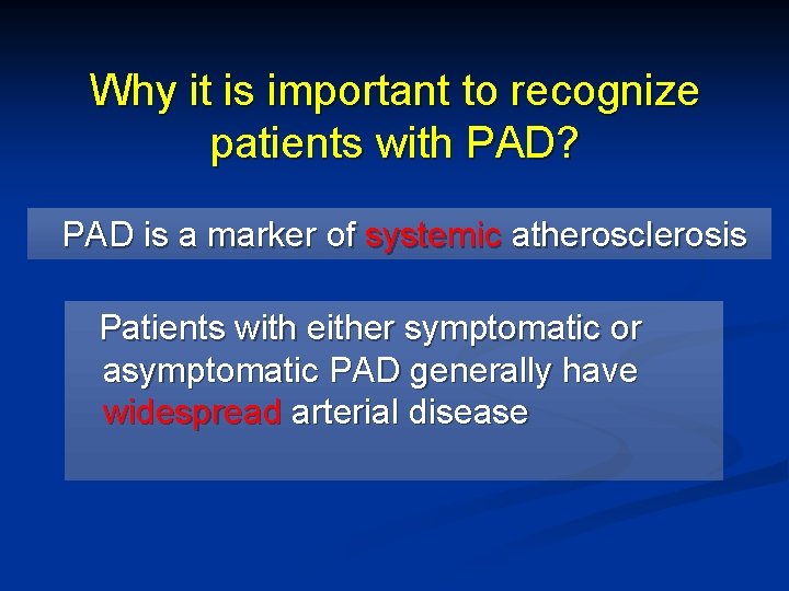 Why it is important to recognize patients with PAD? PAD is a marker of