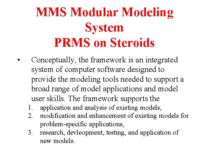 MMS Modular Modeling System PRMS on Steroids • Conceptually, the framework is an integrated