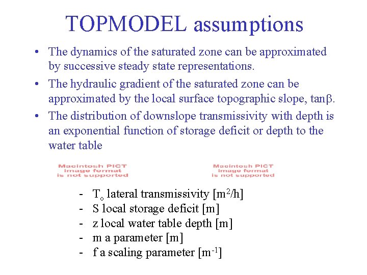 TOPMODEL assumptions • The dynamics of the saturated zone can be approximated by successive