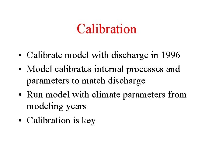 Calibration • Calibrate model with discharge in 1996 • Model calibrates internal processes and