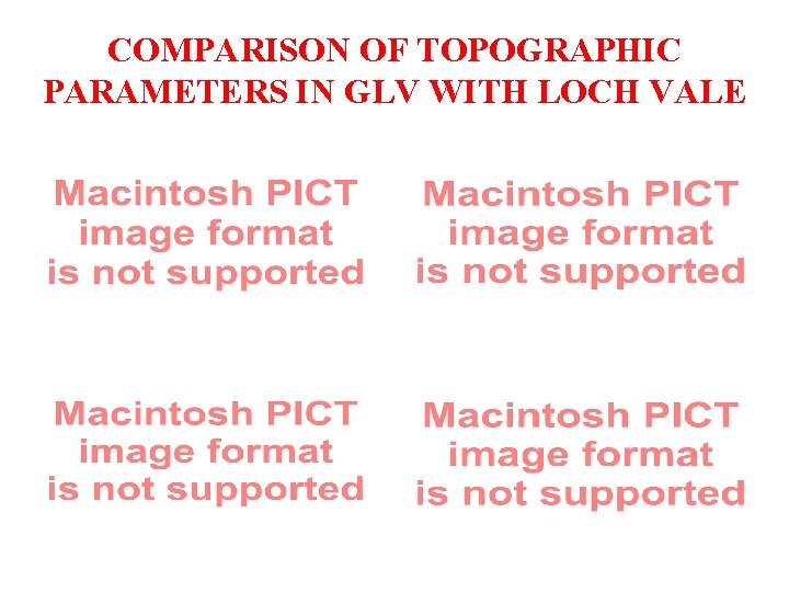 COMPARISON OF TOPOGRAPHIC PARAMETERS IN GLV WITH LOCH VALE 