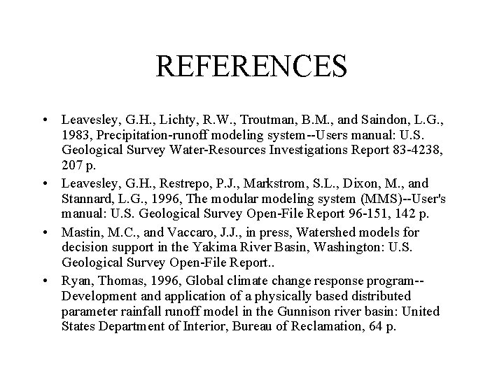 REFERENCES • Leavesley, G. H. , Lichty, R. W. , Troutman, B. M. ,