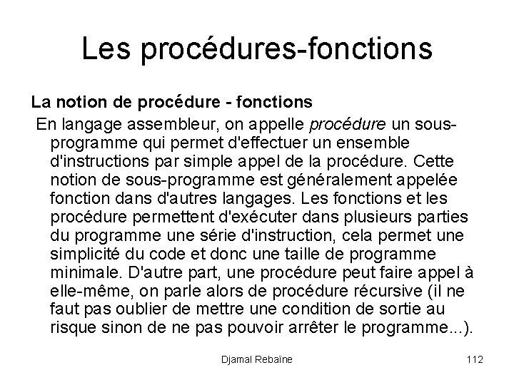Les procédures-fonctions La notion de procédure - fonctions En langage assembleur, on appelle procédure