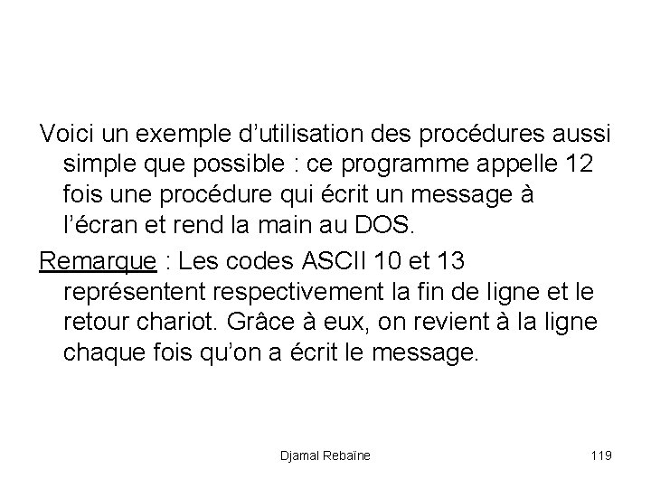 Voici un exemple d’utilisation des procédures aussi simple que possible : ce programme appelle