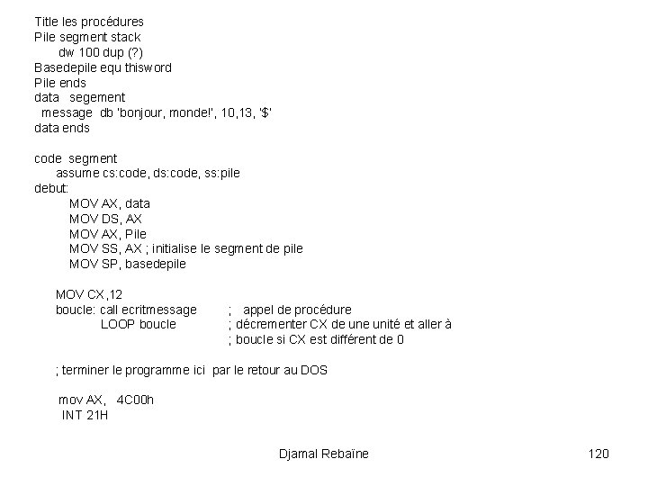 Title les procédures Pile segment stack dw 100 dup (? ) Basedepile equ thisword