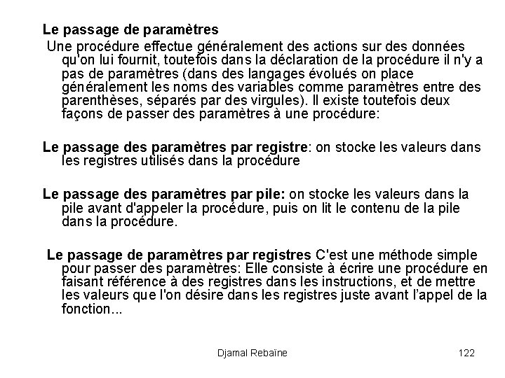 Le passage de paramètres Une procédure effectue généralement des actions sur des données qu'on