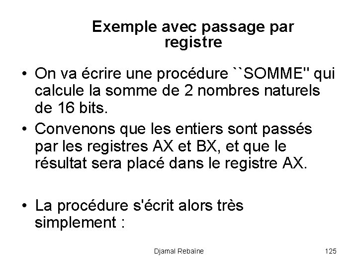 Exemple avec passage par registre • On va écrire une procédure ``SOMME'' qui calcule