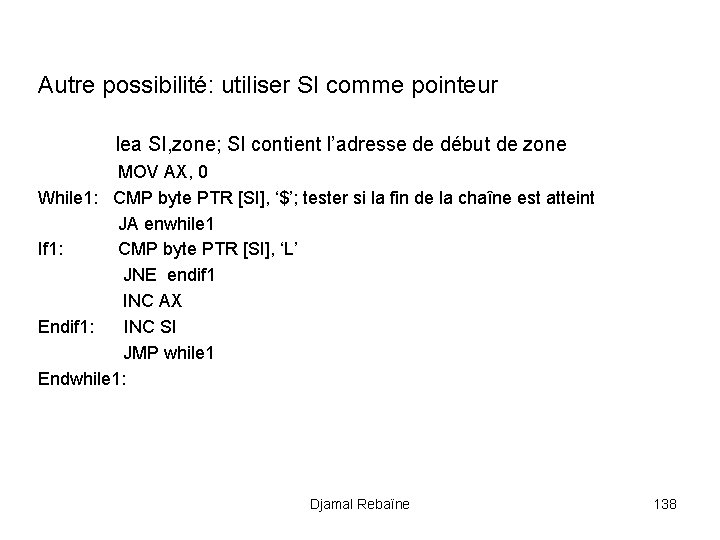 Autre possibilité: utiliser SI comme pointeur lea SI, zone; SI contient l’adresse de début